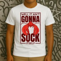 Well It Ain'T Gonna Suck Itself, Cajun Crawfish Lover T-Shirt