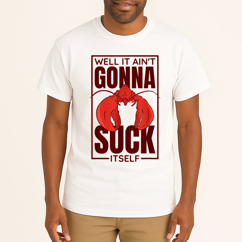 Well It Ain'T Gonna Suck Itself, Cajun Crawfish Lover Tall T-Shirt
