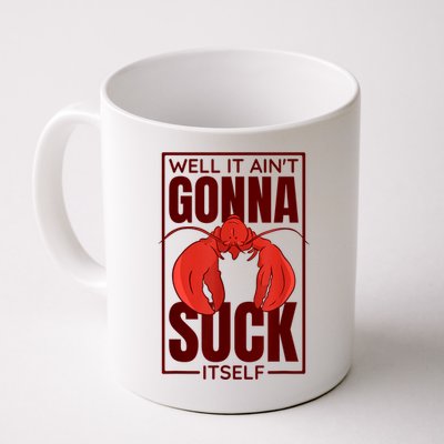 Well It Ain'T Gonna Suck Itself, Cajun Crawfish Lover Mug