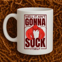 Well It Ain'T Gonna Suck Itself, Cajun Crawfish Lover Mug