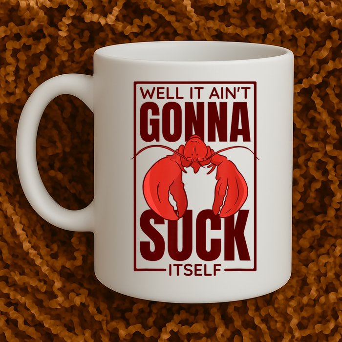 Well It Ain'T Gonna Suck Itself, Cajun Crawfish Lover Mug