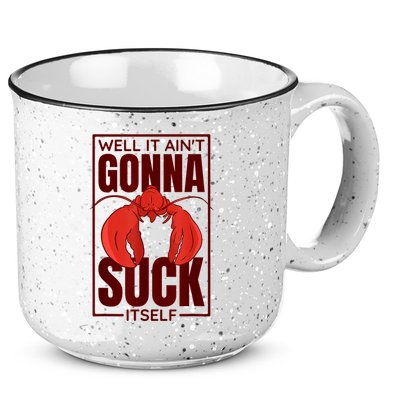 Well It Ain'T Gonna Suck Itself, Cajun Crawfish Lover 15oz Campfire Ceramic Mug