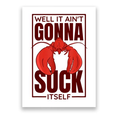 Well It Ain'T Gonna Suck Itself, Cajun Crawfish Lover Poster