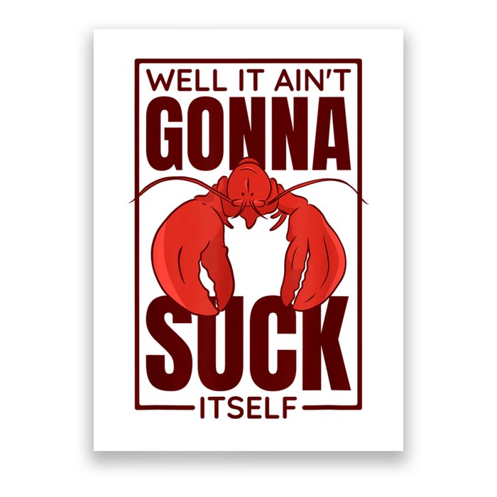 Well It Ain'T Gonna Suck Itself, Cajun Crawfish Lover Poster