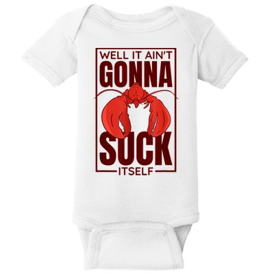 Well It Ain'T Gonna Suck Itself, Cajun Crawfish Lover Baby Bodysuit