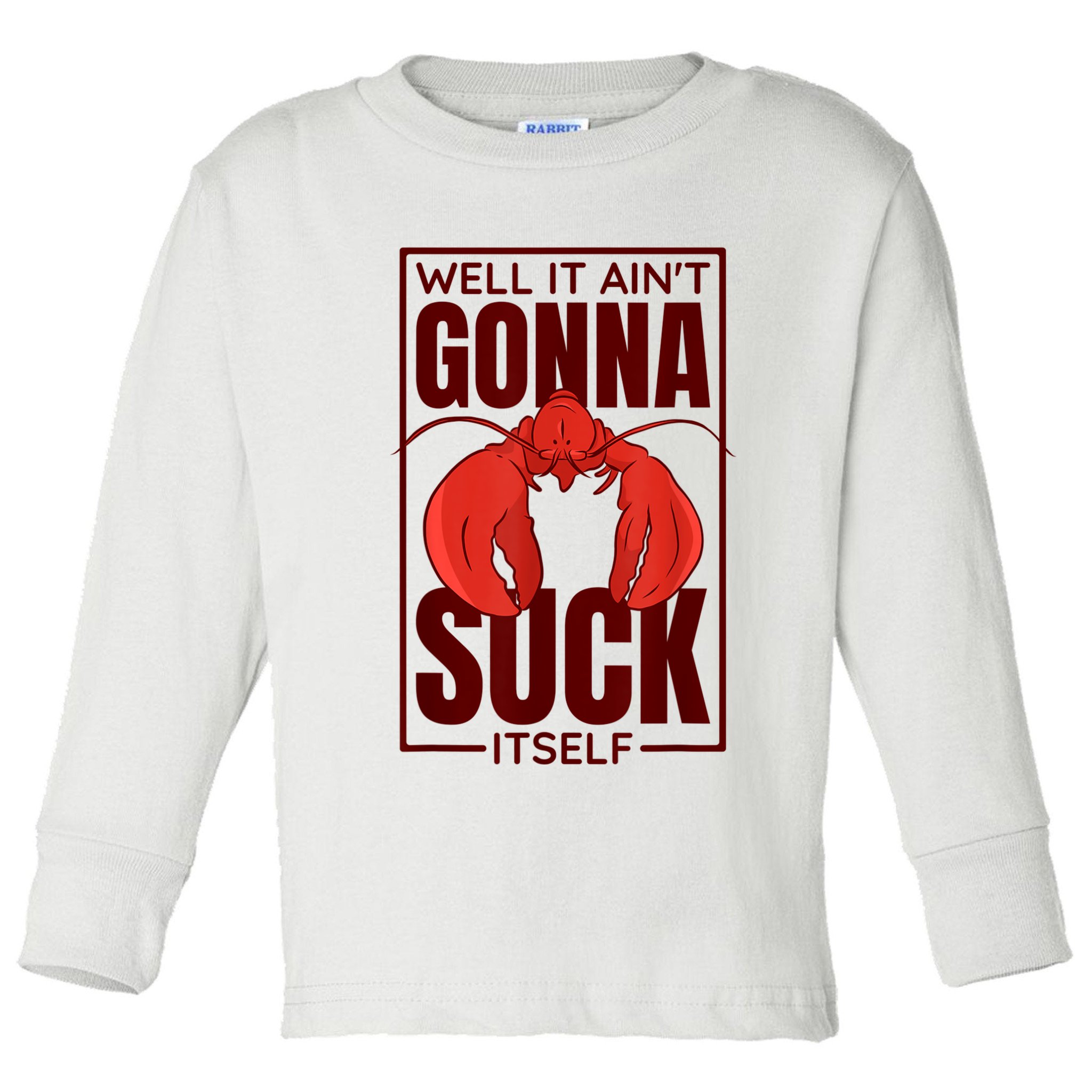 Well It Ain'T Gonna Suck Itself, Cajun Crawfish Lover Toddler Long Sleeve Shirt