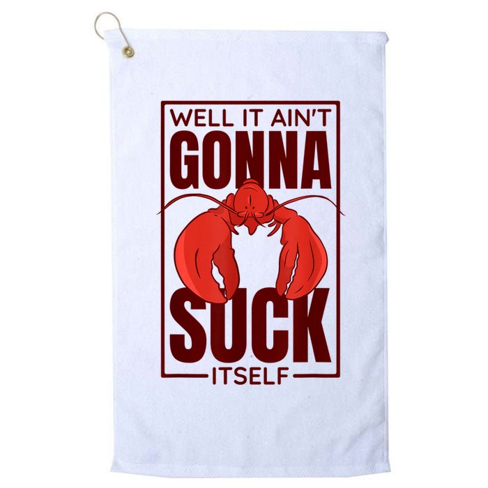 Well It Ain'T Gonna Suck Itself, Cajun Crawfish Lover Golf Towel