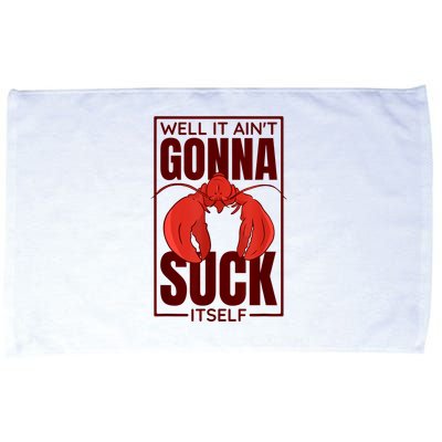 Well It Ain'T Gonna Suck Itself, Cajun Crawfish Lover Microfiber Hand Towel
