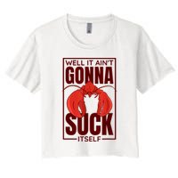 Well It Ain'T Gonna Suck Itself, Cajun Crawfish Lover Crop Top