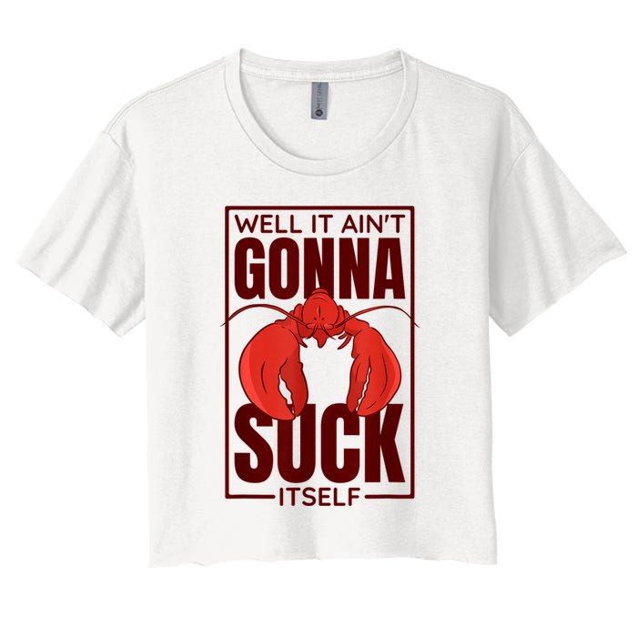 Well It Ain'T Gonna Suck Itself, Cajun Crawfish Lover Crop Top