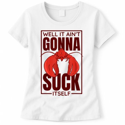 Well It Ain'T Gonna Suck Itself, Cajun Crawfish Lover Womens T-Shirt