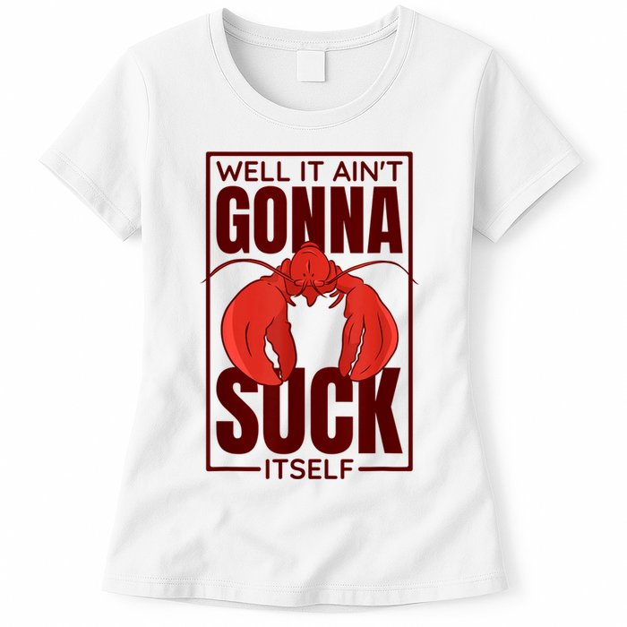 Well It Ain'T Gonna Suck Itself, Cajun Crawfish Lover Womens T-Shirt