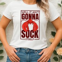 Well It Ain'T Gonna Suck Itself, Cajun Crawfish Lover Womens T-Shirt