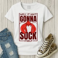 Well It Ain'T Gonna Suck Itself, Cajun Crawfish Lover Womens T-Shirt