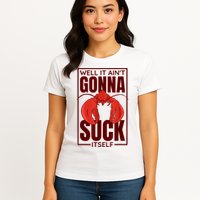 Well It Ain'T Gonna Suck Itself, Cajun Crawfish Lover Womens T-Shirt