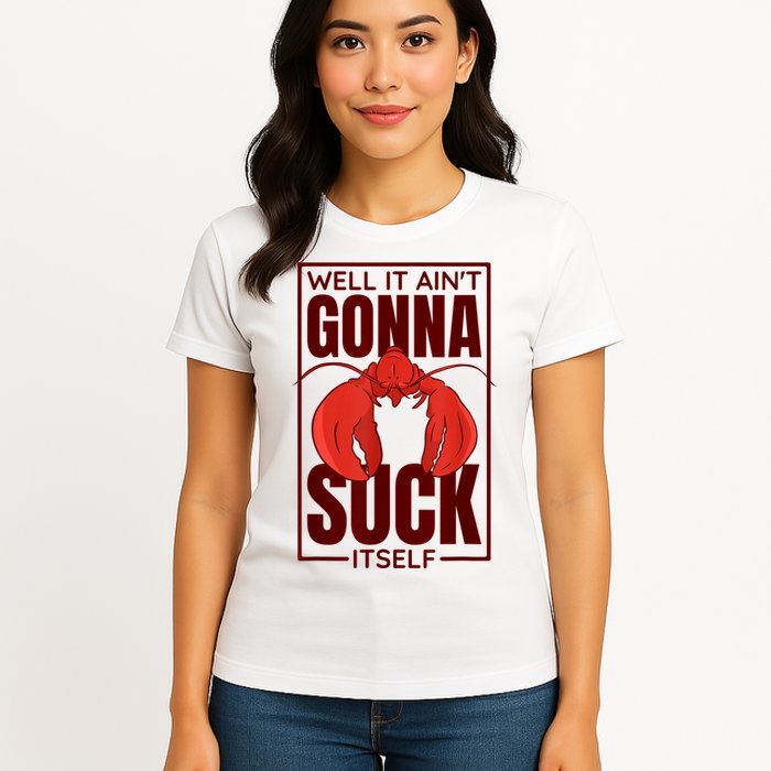 Well It Ain'T Gonna Suck Itself, Cajun Crawfish Lover Womens T-Shirt