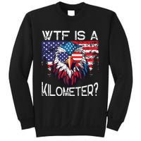 Wtf Is A Kilometer Eagle Political 4th Of July Usa Pride Top Sweatshirt