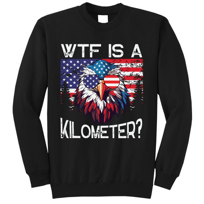 Wtf Is A Kilometer Eagle Political 4th Of July Usa Pride Top Sweatshirt