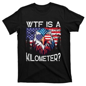 Wtf Is A Kilometer Eagle Political 4th Of July Usa Pride Top T-Shirt