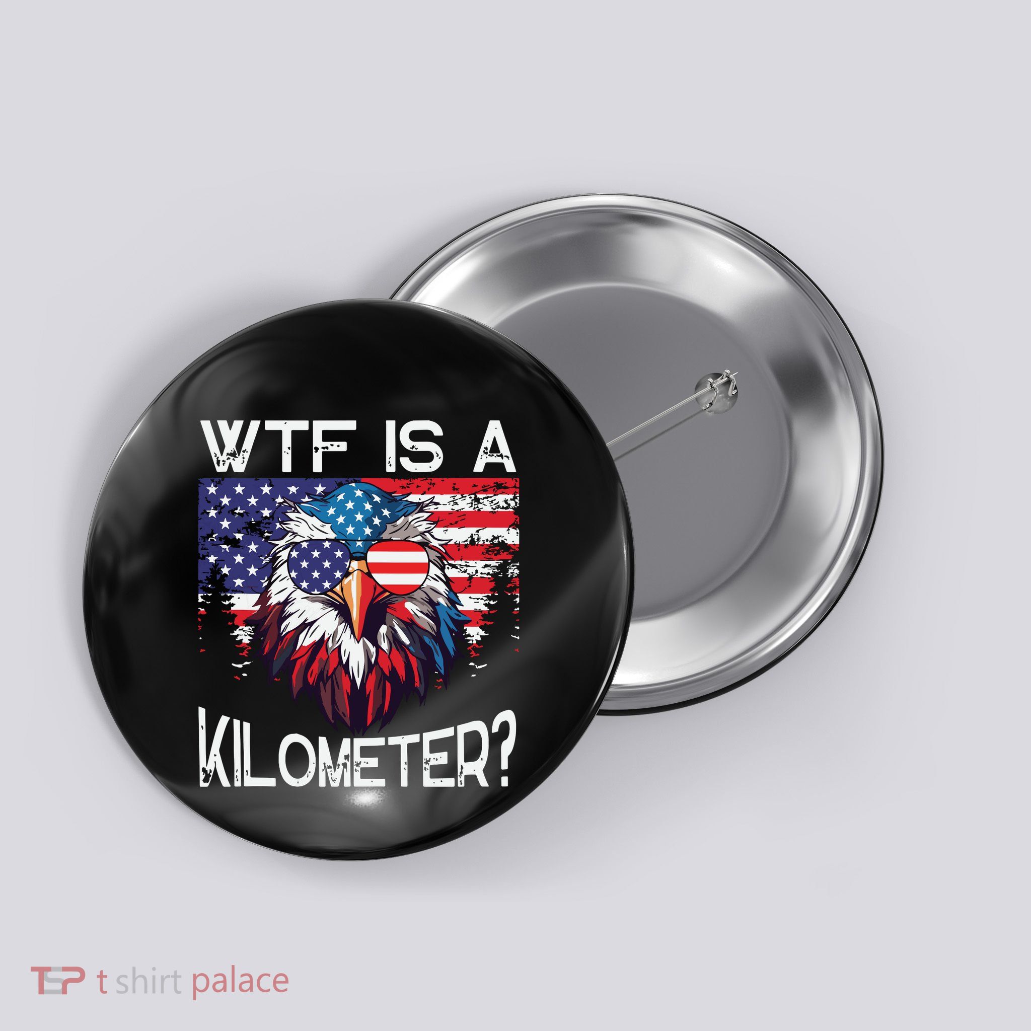 Wtf Is A Kilometer Eagle Political 4th Of July Usa Pride Top Button