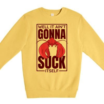 Well It AinT Gonna Suck Itself Cajun Crawfish Boil Vintage Premium Crewneck Sweatshirt