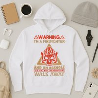 Warning I'm A Firefighter And An Asshole Hoodie