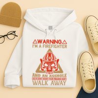 Warning I'm A Firefighter And An Asshole Hoodie
