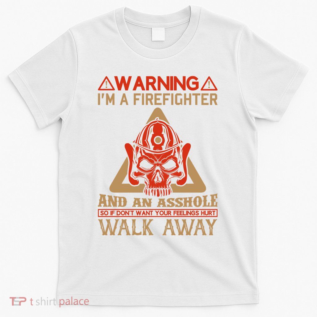 Warning I'm A Firefighter And An Asshole T-Shirt