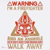 Warning I'm A Firefighter And An Asshole T-Shirt