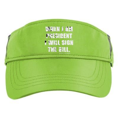 When I Am President I Will Sign The Bill Kamala Harris Adult Drive Performance Visor