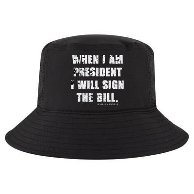 When I Am President I Will Sign The Bill Kamala Harris Cool Comfort Performance Bucket Hat