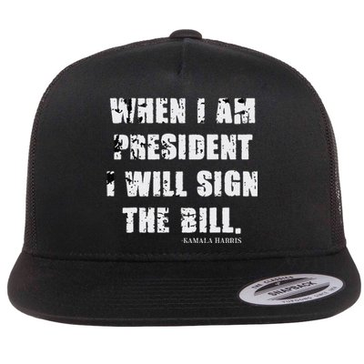 When I Am President I Will Sign The Bill Kamala Harris Flat Bill Trucker Hat