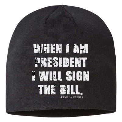 When I Am President I Will Sign The Bill Kamala Harris Sustainable Beanie