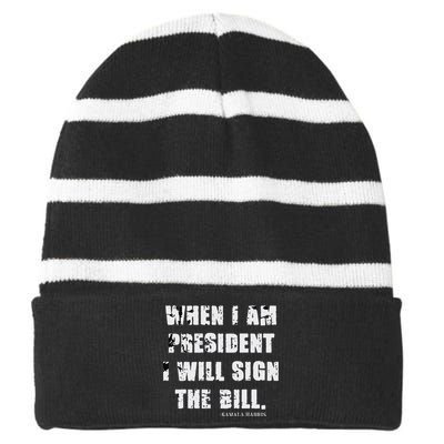 When I Am President I Will Sign The Bill Kamala Harris Striped Beanie with Solid Band