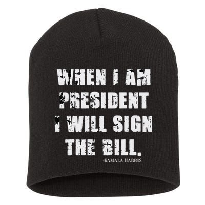 When I Am President I Will Sign The Bill Kamala Harris Short Acrylic Beanie