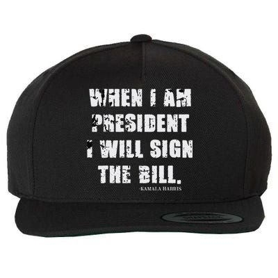 When I Am President I Will Sign The Bill Kamala Harris Wool Snapback Cap