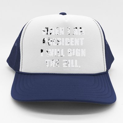 When I Am President I Will Sign The Bill Kamala Harris Trucker Hat