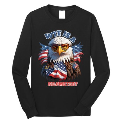 Wtf Is A Kilometer Eagle Usa July 4th Long Sleeve Shirt
