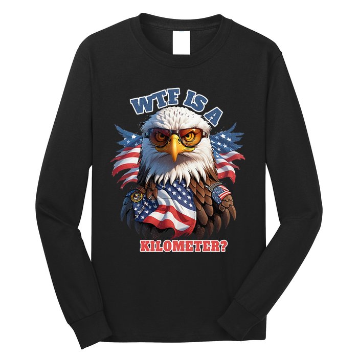 Wtf Is A Kilometer Eagle Usa July 4th Long Sleeve Shirt