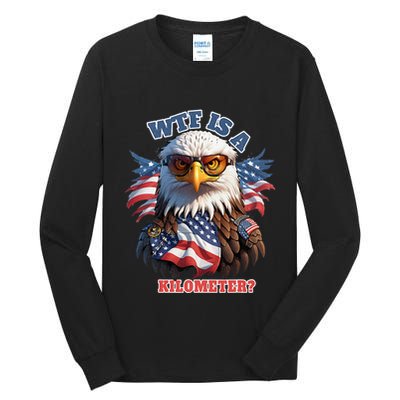 Wtf Is A Kilometer Eagle Usa July 4th Tall Long Sleeve T-Shirt