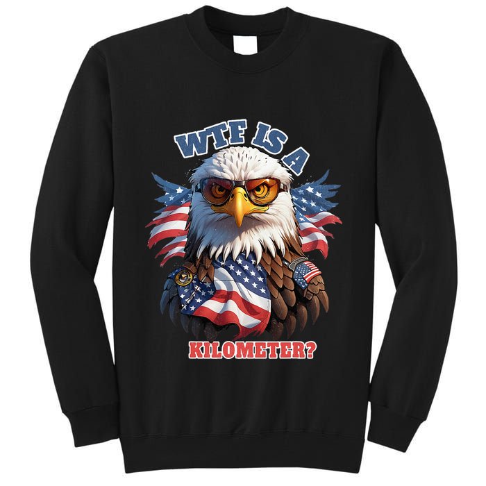Wtf Is A Kilometer Eagle Usa July 4th Tall Sweatshirt