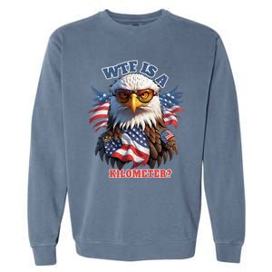 Wtf Is A Kilometer Eagle Usa July 4th Garment-Dyed Sweatshirt