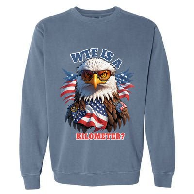 Wtf Is A Kilometer Eagle Usa July 4th Garment-Dyed Sweatshirt