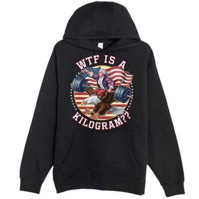 Wtf Is A Kilogram Funny 4th Of July Patriotic Eagle Usa Premium Pullover Hoodie
