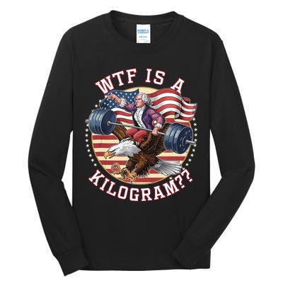 Wtf Is A Kilogram Funny 4th Of July Patriotic Eagle Usa Tall Long Sleeve T-Shirt