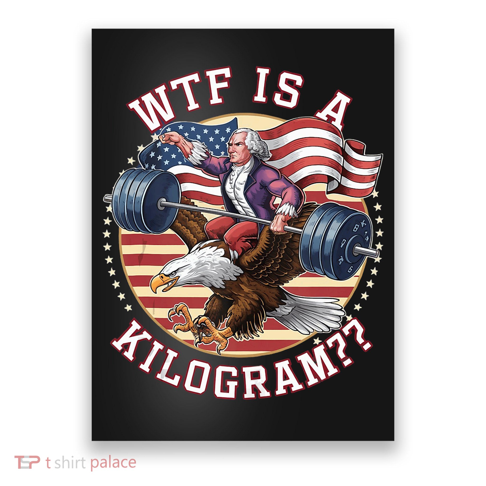 Wtf Is A Kilogram Funny 4th Of July Patriotic Eagle Usa Poster