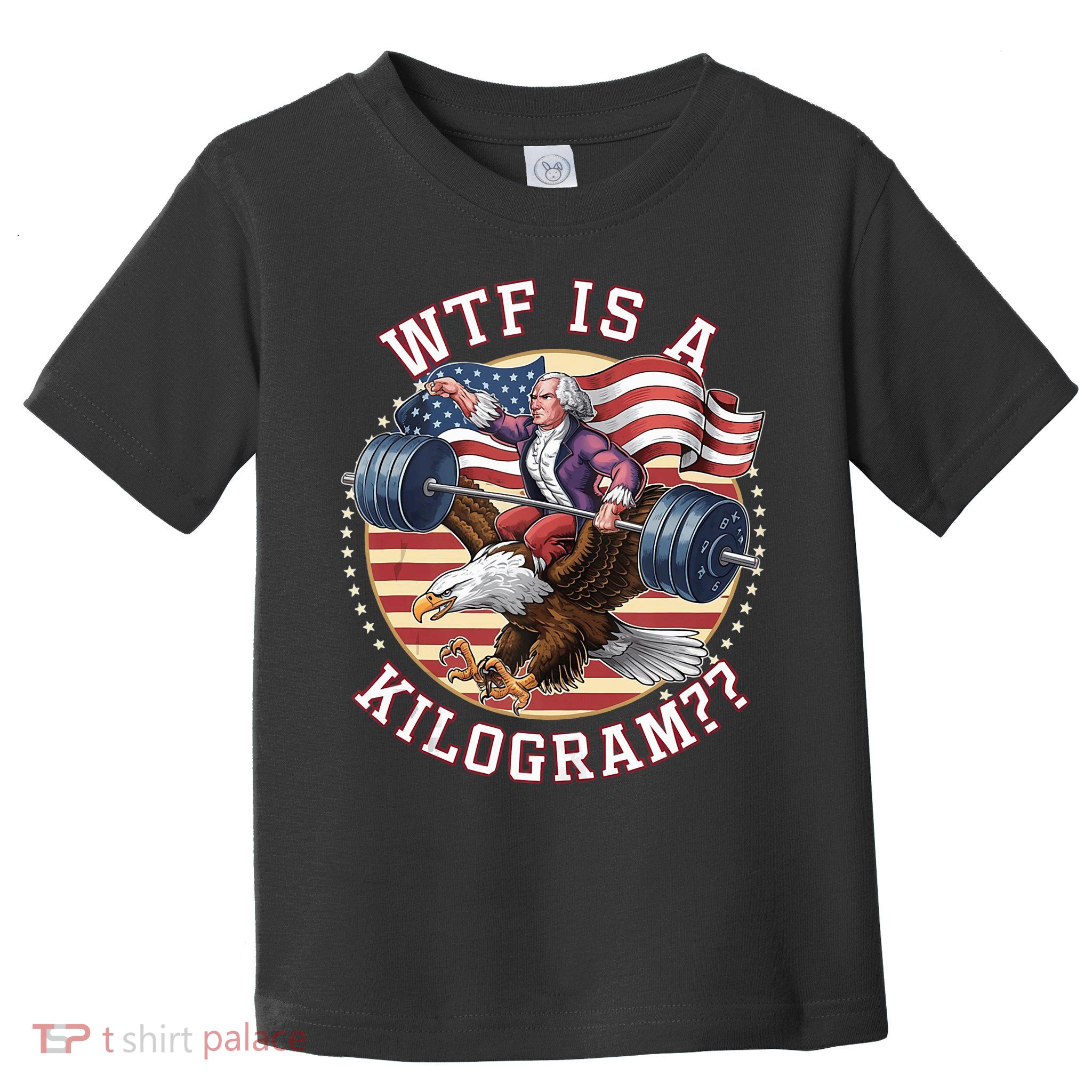 Wtf Is A Kilogram Funny 4th Of July Patriotic Eagle Usa Toddler T-Shirt