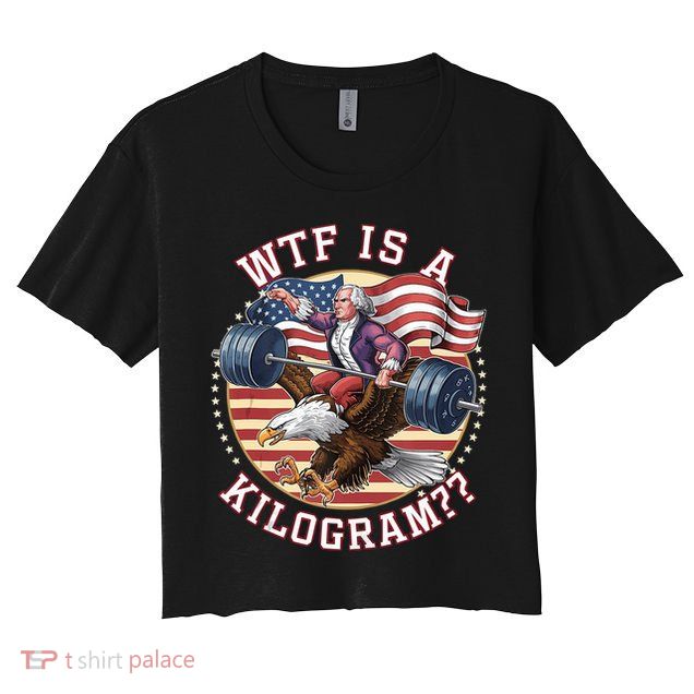 Wtf Is A Kilogram Funny 4th Of July Patriotic Eagle Usa Crop Top