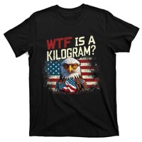 Wtf Is A Kilogram Funny 4th Of July Patriotic Eagle Usa T-Shirt