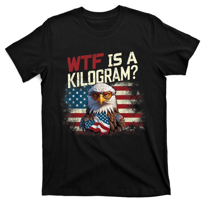 Wtf Is A Kilogram Funny 4th Of July Patriotic Eagle Usa T-Shirt